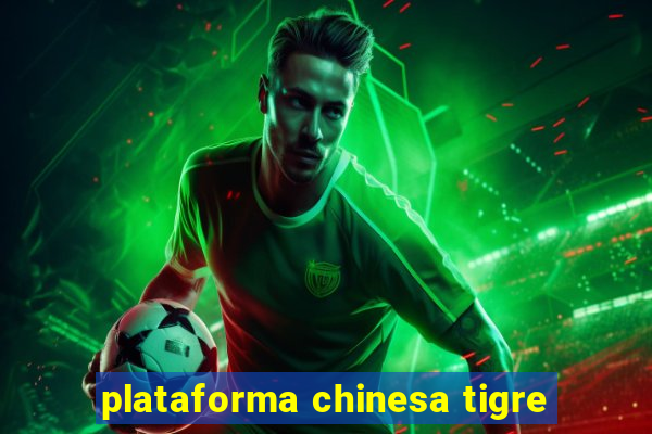 plataforma chinesa tigre